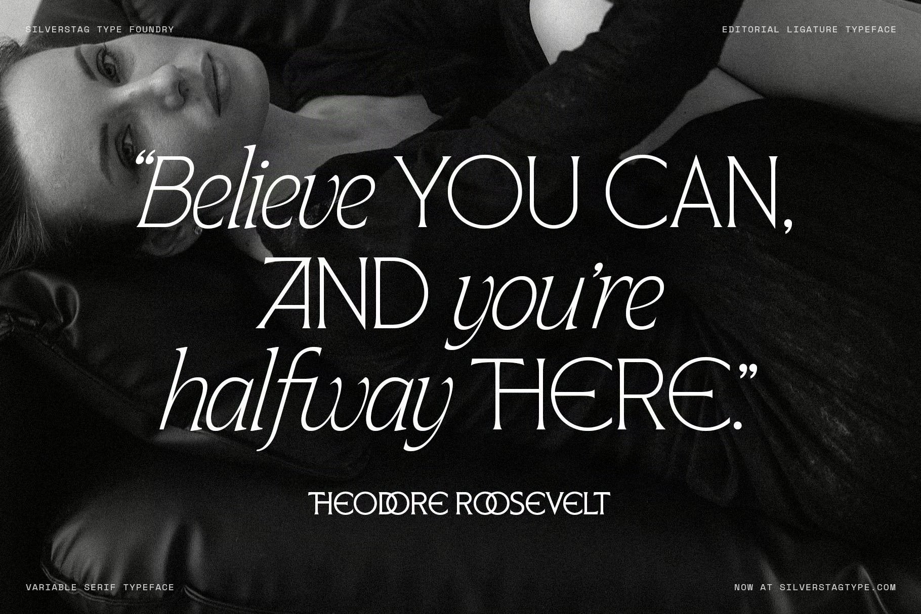 SLTF Arcilla specimen using the Theodore Roosevelt quote — Believe you can, and you're halfway there. Italic and Regular weights alternate across lines to create typographic tension. Set in white against a dark editorial portrait. Showcases how Arcilla performs in large-scale motivational and advertising headline use.